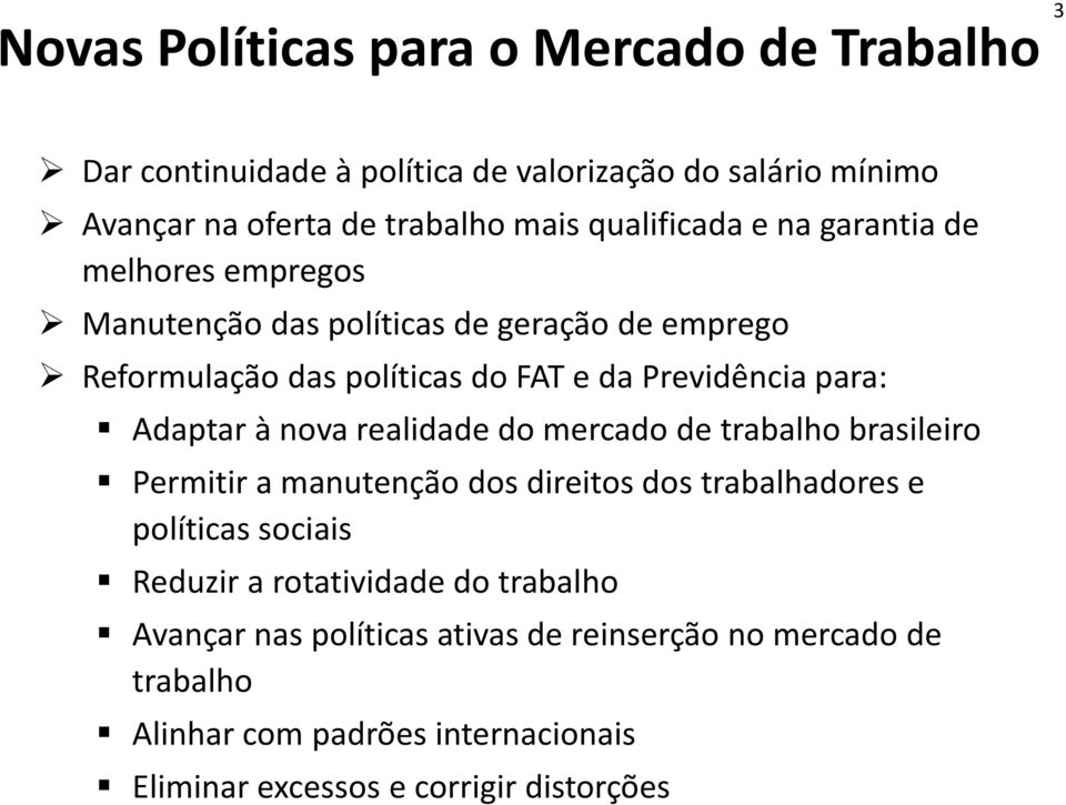 para: Adaptar à nova realidade do mercado de trabalho brasileiro Permitir a manutenção dos direitos dos trabalhadores e políticas sociais Reduzir a