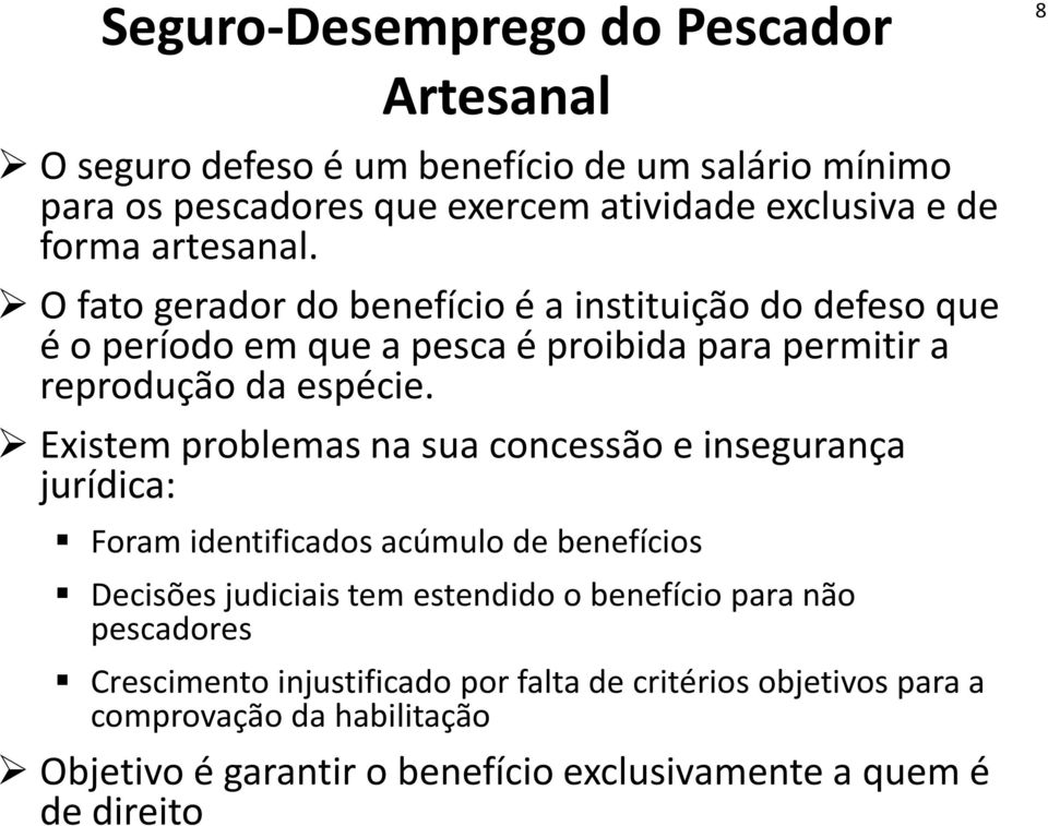 Existem problemas na sua concessão e insegurança jurídica: Foram identificados acúmulo de benefícios Decisões judiciais tem estendido o benefício para não