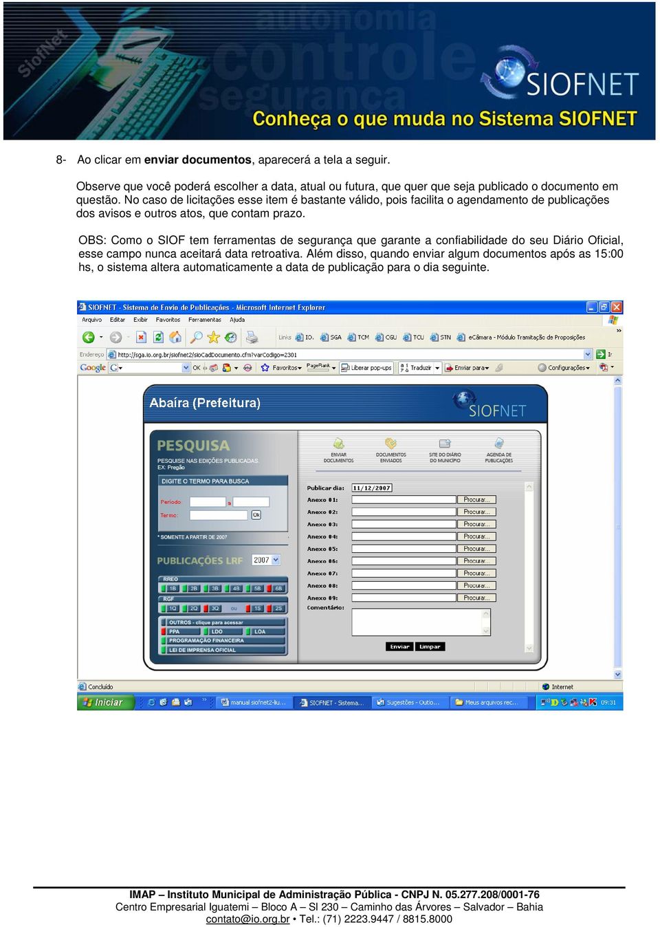 No caso de licitações esse item é bastante válido, pois facilita o agendamento de publicações dos avisos e outros atos, que contam prazo.