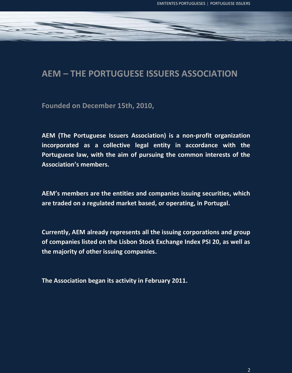 AEM s members are the entities and companies issuing securities, which are traded on a regulated market based, or operating, in Portugal.