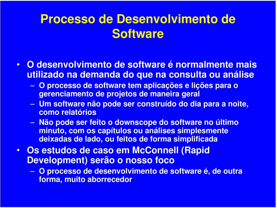 relatórios Não pode ser feito o downscope do software no último minuto, com os capítulos ou análises simplesmente deixadas de lado, ou feitos de forma