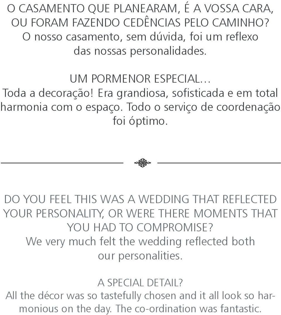 Era grandiosa, sofisticada e em total harmonia com o espaço. todo o serviço de coordenação foi óptimo.