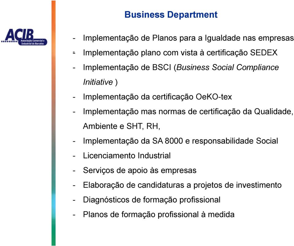 certificação da Qualidade, Ambiente e SHT, RH, - Implementação da SA 8000 e responsabilidade Social - Licenciamento Industrial - Serviços de