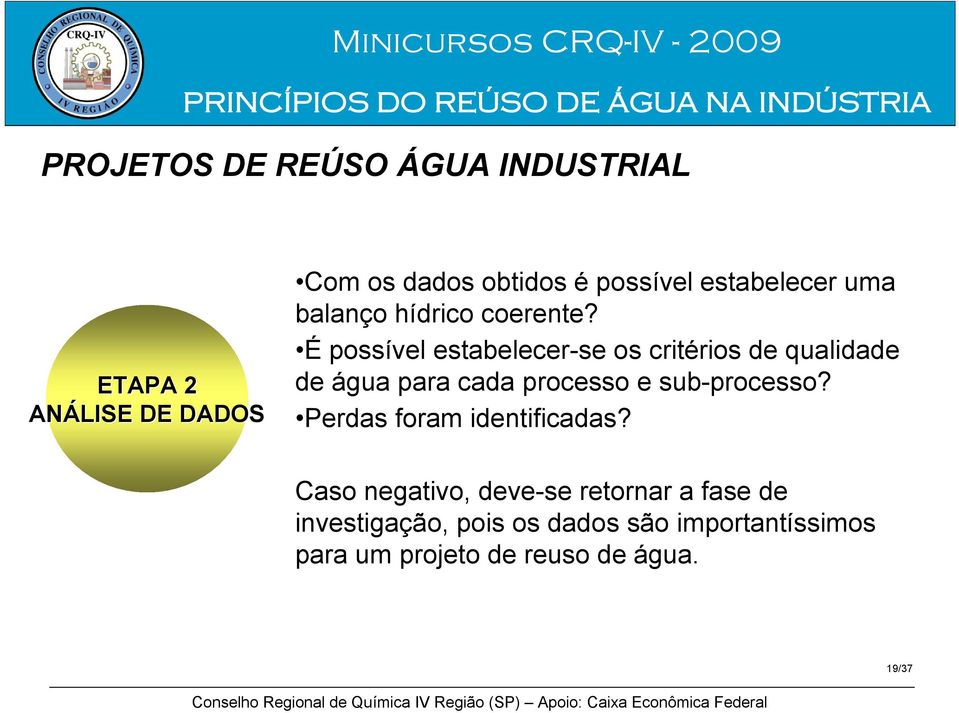 É possível estabelecer-se os critérios de qualidade de água para cada processo e