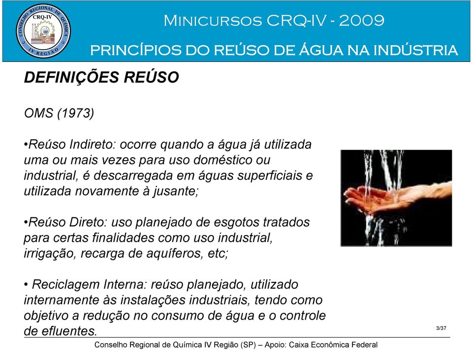 tratados para certas finalidades como uso industrial, irrigação, recarga de aquíferos, etc; Reciclagem Interna: reúso