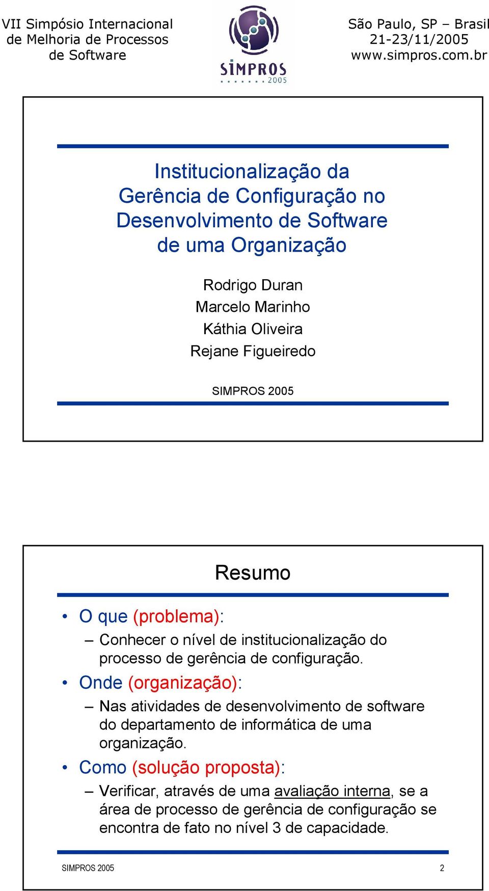 Onde (organização): Nas atividades de desenvolvimento de software do departamento de informática de uma organização.