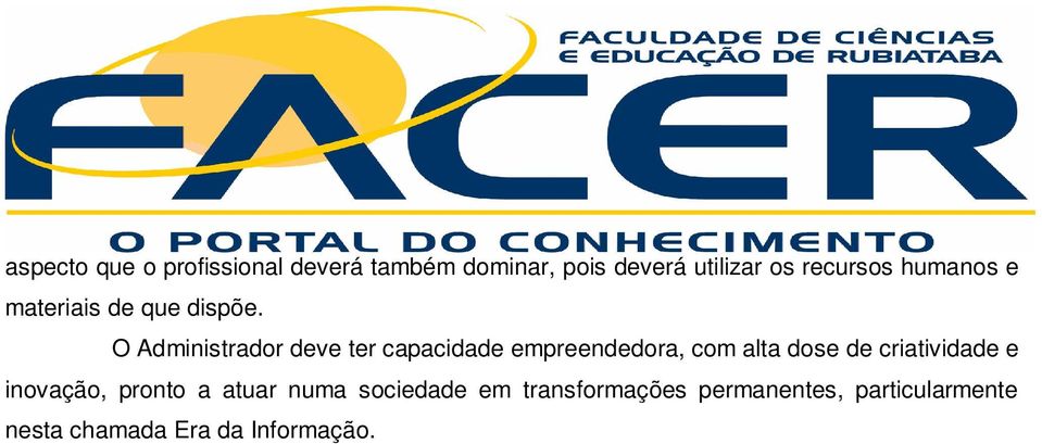 O Administrador deve ter capacidade empreendedora, com alta dose de