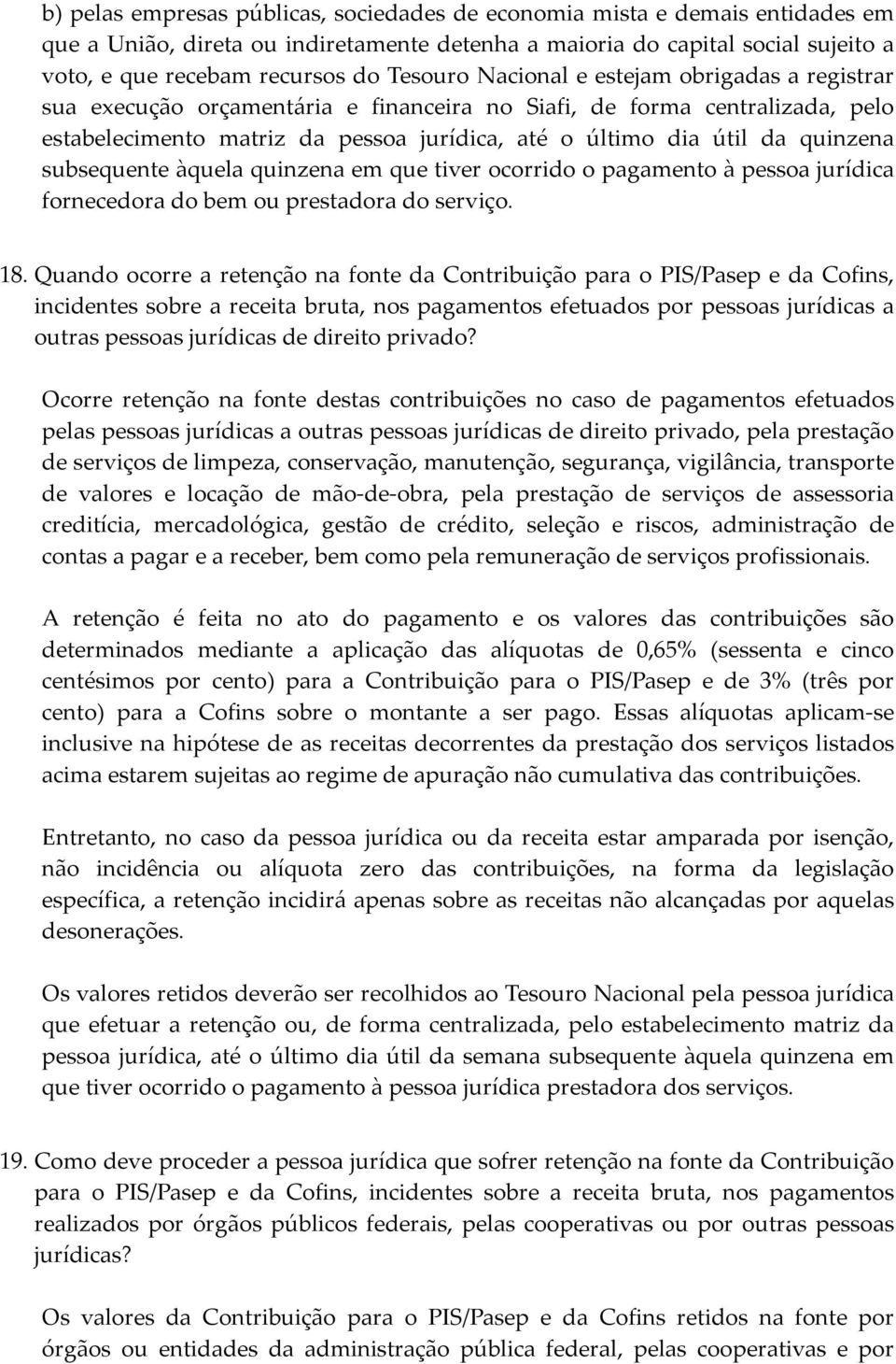 quinzena subsequente àquela quinzena em que tiver ocorrido o pagamento à pessoa jurídica fornecedora do bem ou prestadora do serviço. 18.