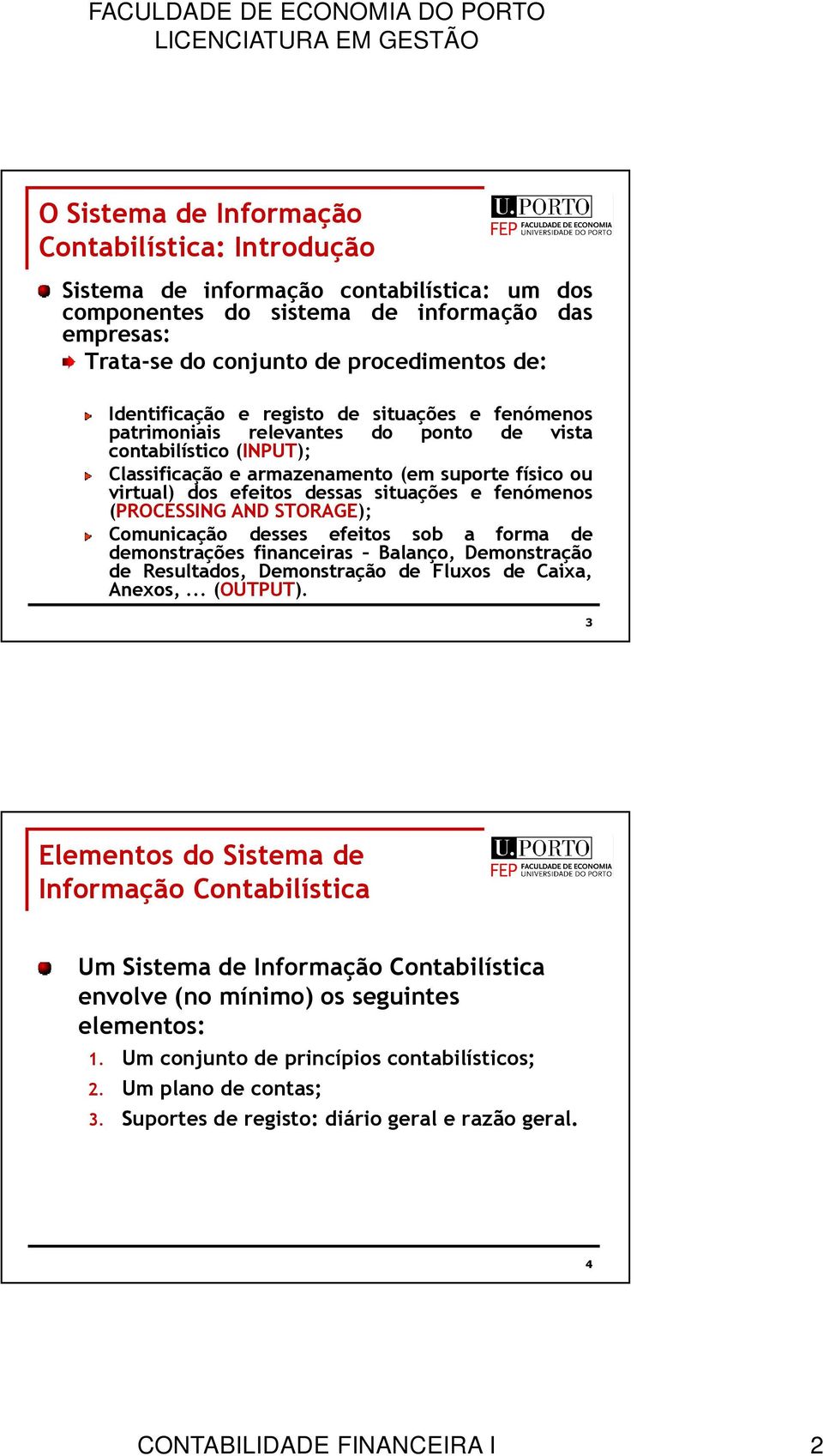 situações e fenómenos (PROCESSING AND STORAGE); Comunicação desses efeitos sob a forma de demonstrações financeiras Balanço, Demonstração de Resultados, Demonstração de Fluxos de Caixa, Anexos,.