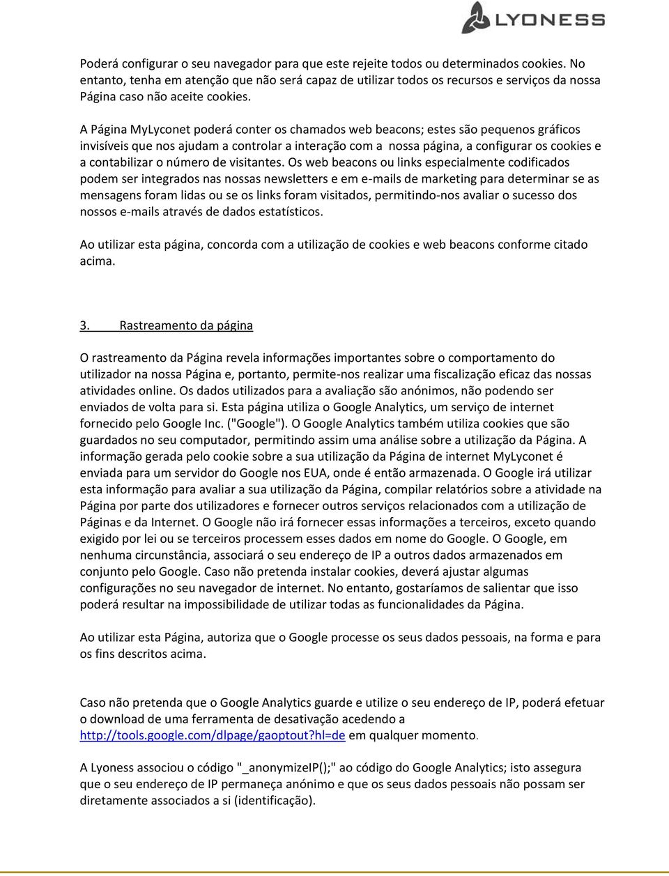 A Página MyLyconet poderá conter os chamados web beacons; estes são pequenos gráficos invisíveis que nos ajudam a controlar a interação com a nossa página, a configurar os cookies e a contabilizar o