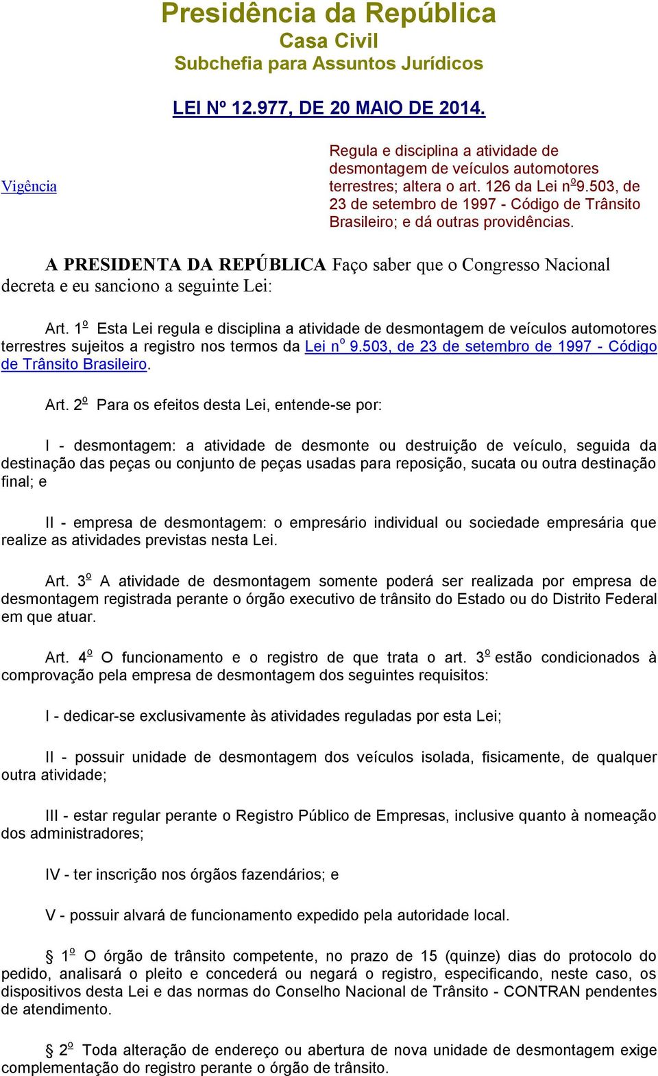 503, de 23 de setembro de 1997 - Código de Trânsito Brasileiro; e dá outras providências. A PRESIDENTA DA REPÚBLICA Faço saber que o Congresso Nacional decreta e eu sanciono a seguinte Lei: Art.