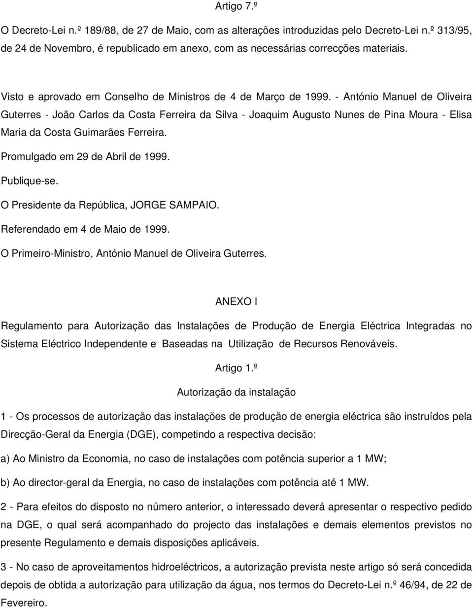 - António Manuel de Oliveira Guterres - João Carlos da Costa Ferreira da Silva - Joaquim Augusto Nunes de Pina Moura - Elisa Maria da Costa Guimarães Ferreira. Promulgado em 29 de Abril de 1999.