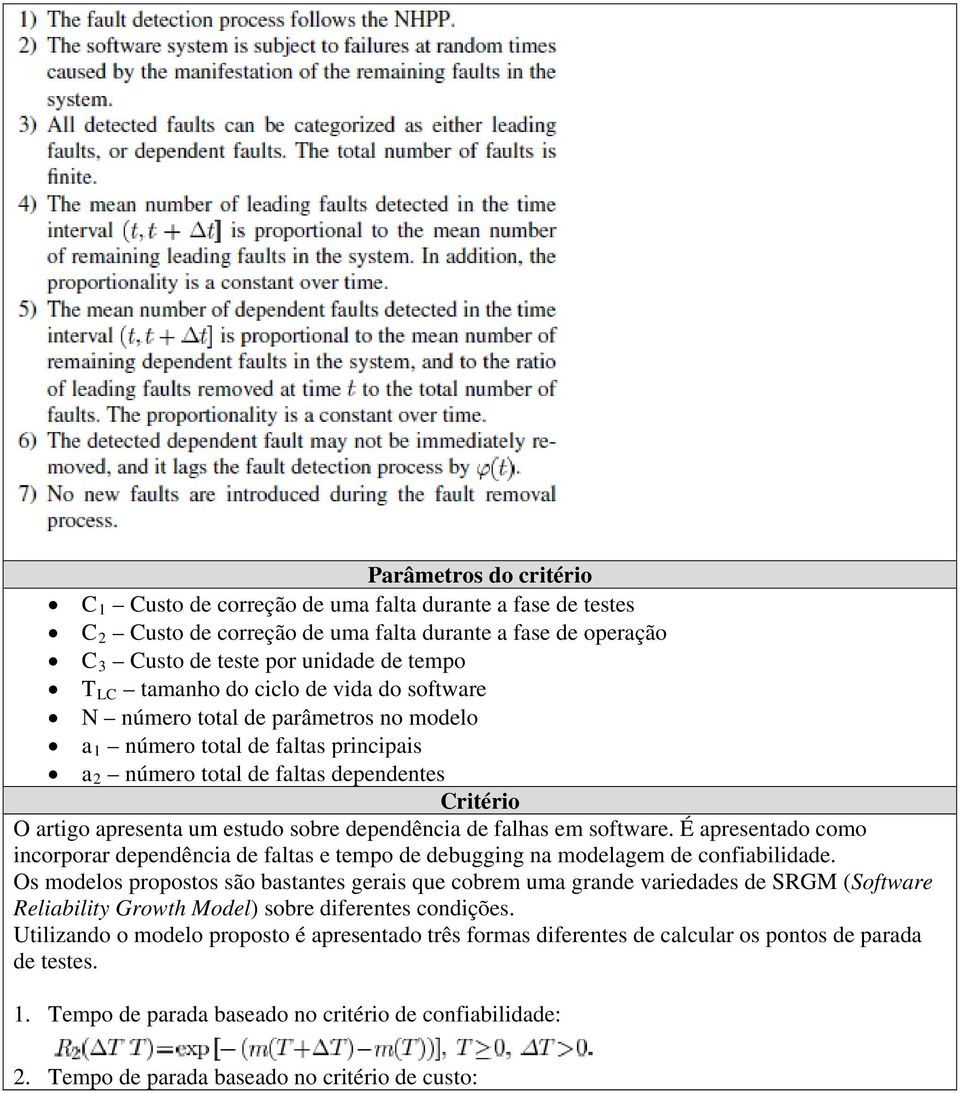 dependência de falhas em software. É apresentado como incorporar dependência de faltas e tempo de debugging na modelagem de confiabilidade.