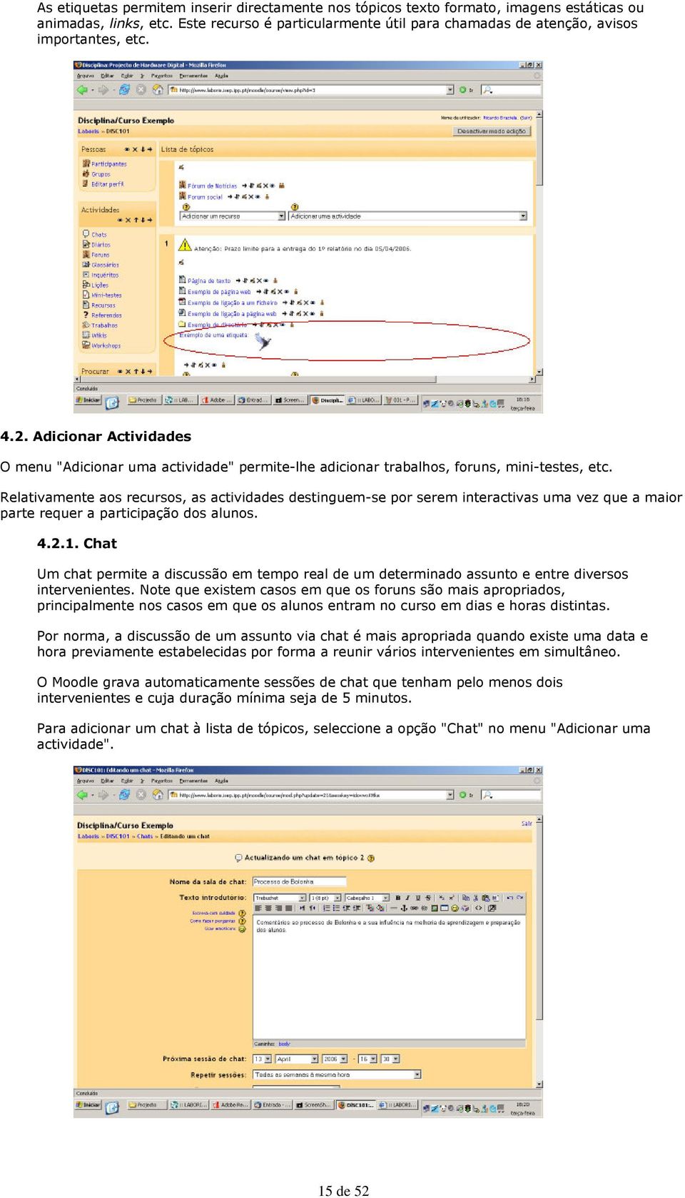 Adicionar Actividades O menu "Adicionar uma actividade" permite-lhe adicionar trabalhos, foruns, mini-testes, etc.