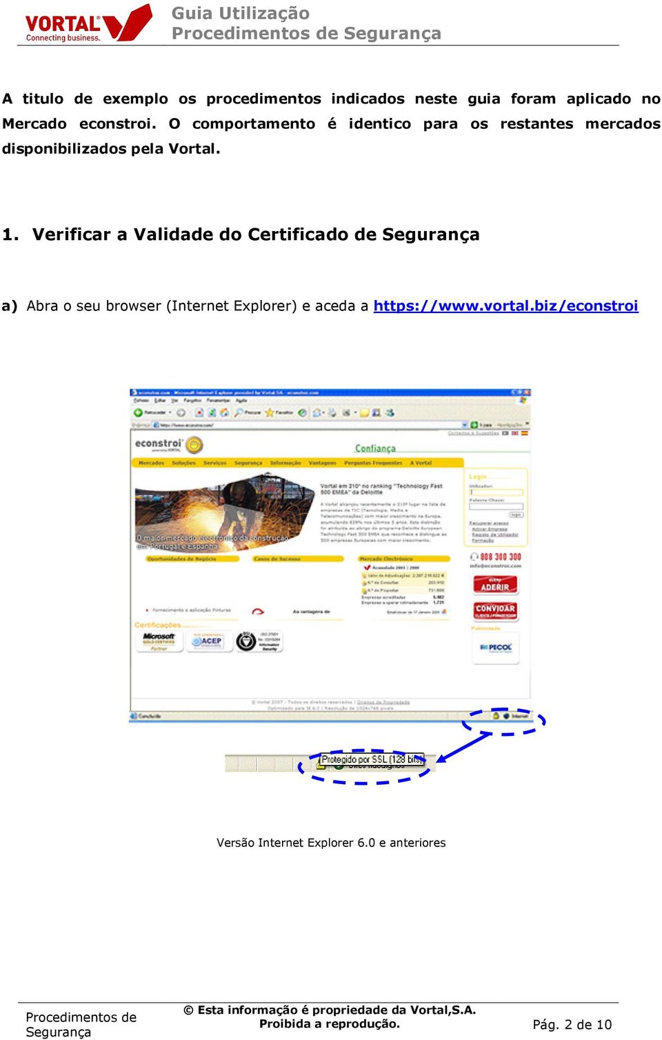 O comportamento é identico para os restantes mercados disponibilizados pela Vortal. 1.