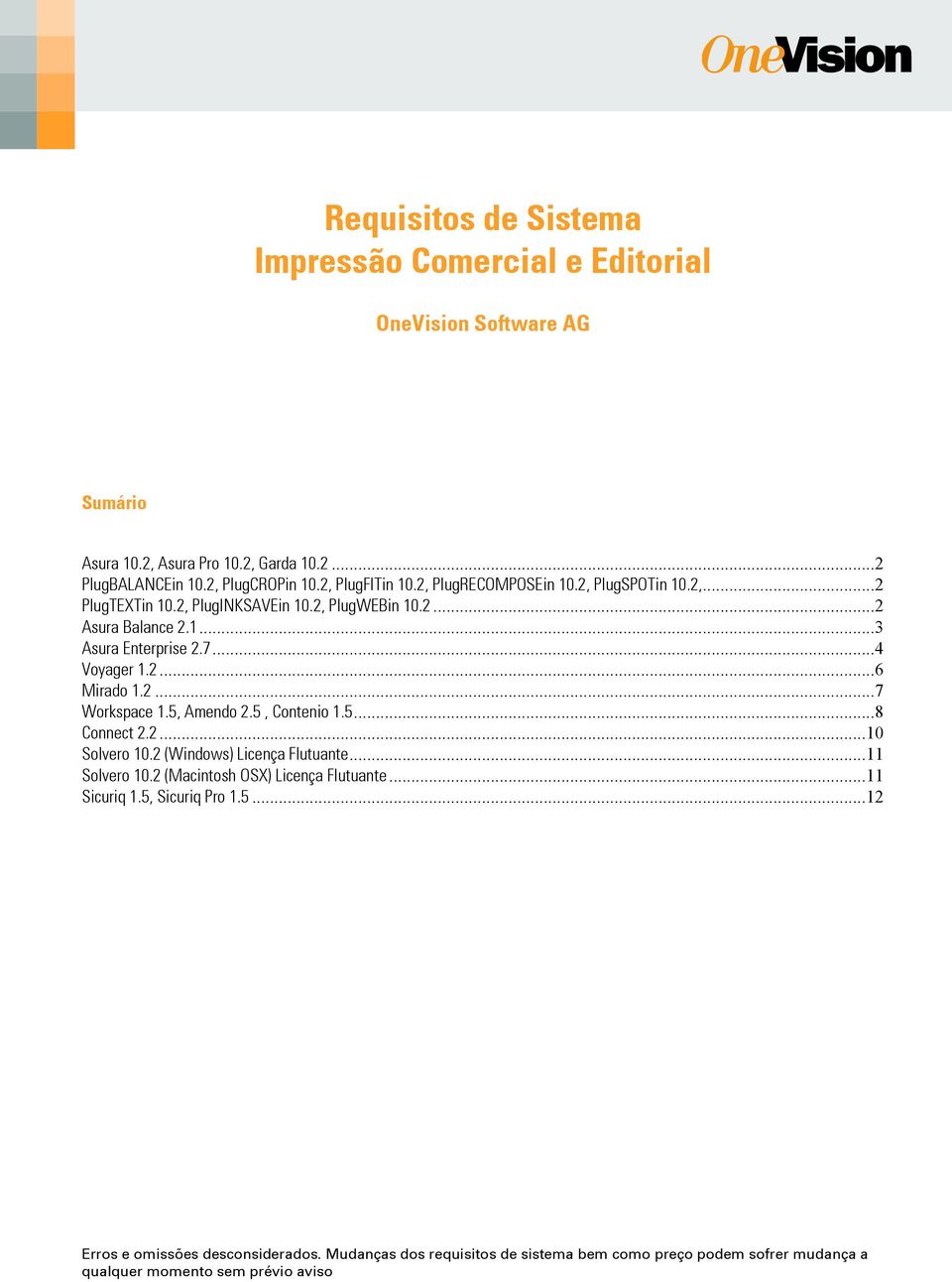 2...7 Workspace 1.5, Amendo 2.5, Contenio 1.5...8 Connect 2.2...10 Solvero 10.2 (Windows) Licença Flutuante...11 Solvero 10.2 (Macintosh OSX) Licença Flutuante.