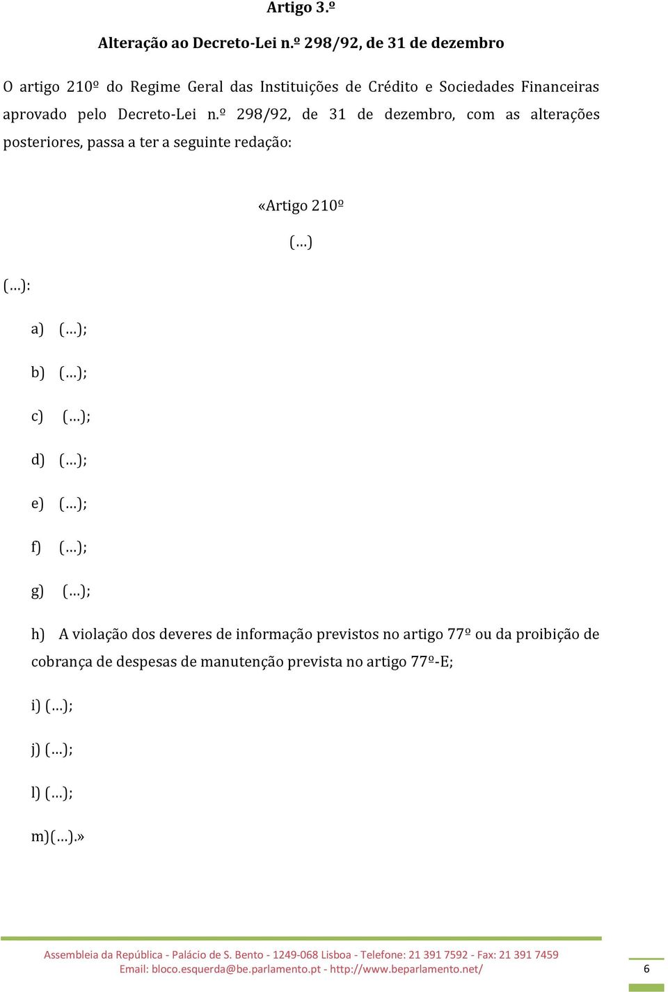 º 298/92, de 31 de dezembro, com as alterações posteriores, passa a ter a seguinte redação: «Artigo 210º : a) ; b) ; c) ; d) ; e) ; f) ;