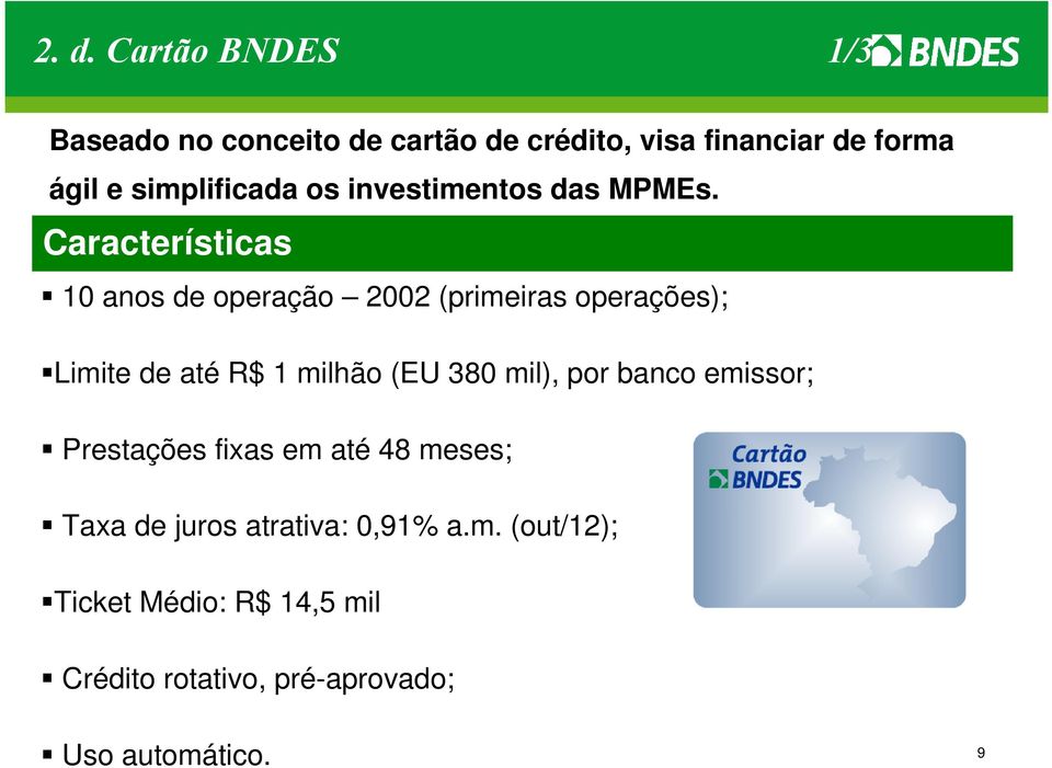 Características 10 anos de operação 2002 (primeiras operações); Limite de até R$ 1 milhão (EU 380 mil),