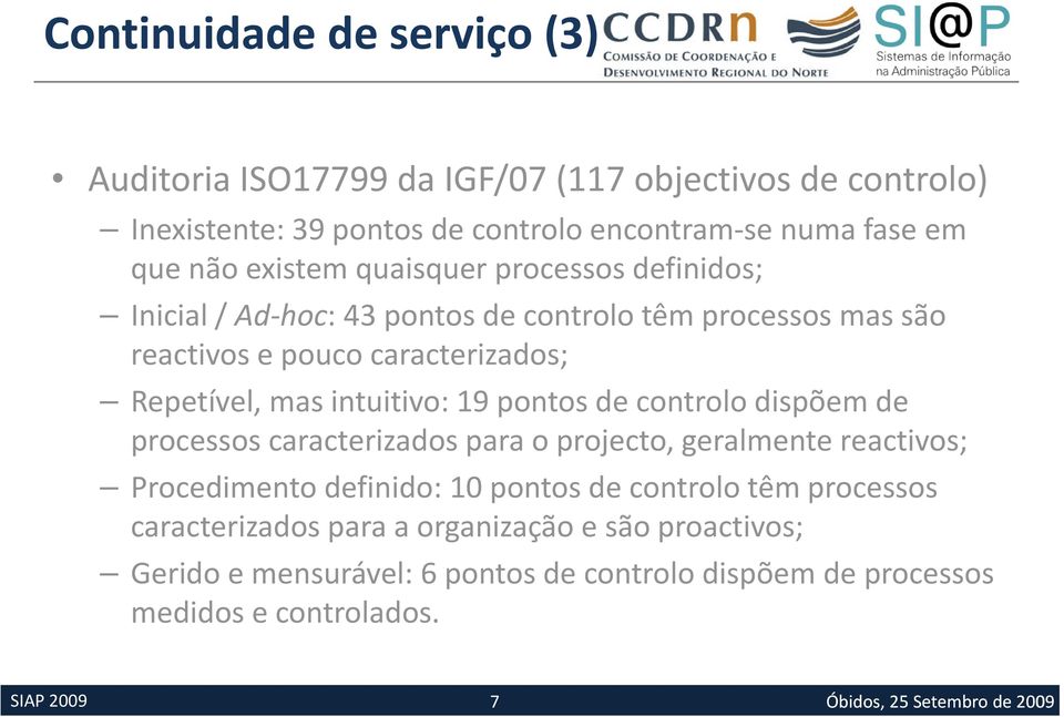 mas intuitivo: 19 pontos de controlo dispõem de processos caracterizados para o projecto, geralmente reactivos; Procedimento definido: 10 pontos de controlo