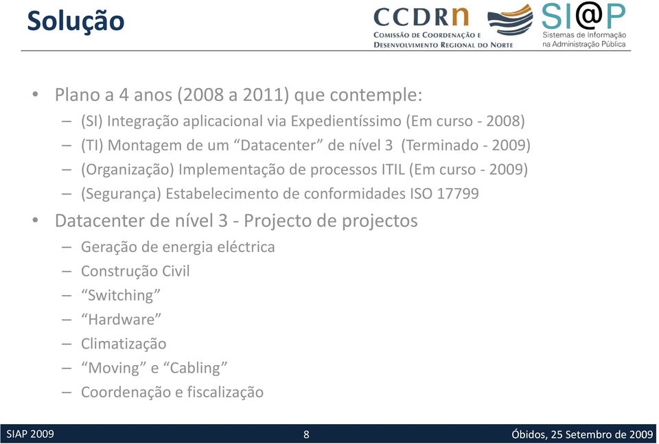 2009) (Segurança) Estabelecimento de conformidades ISO 17799 Dt Datacenter t de nível l3 Projecto de projectos Geração