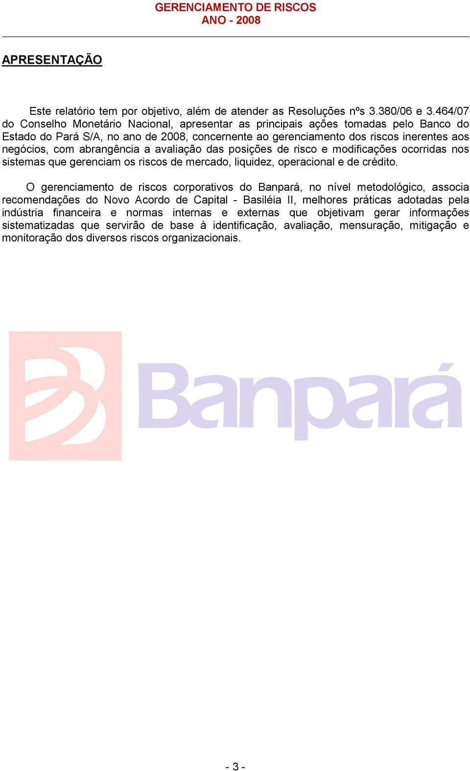 abrangência a avaliação das posições de risco e modificações ocorridas nos sistemas que gerenciam os riscos de mercado, liquidez, operacional e de crédito.