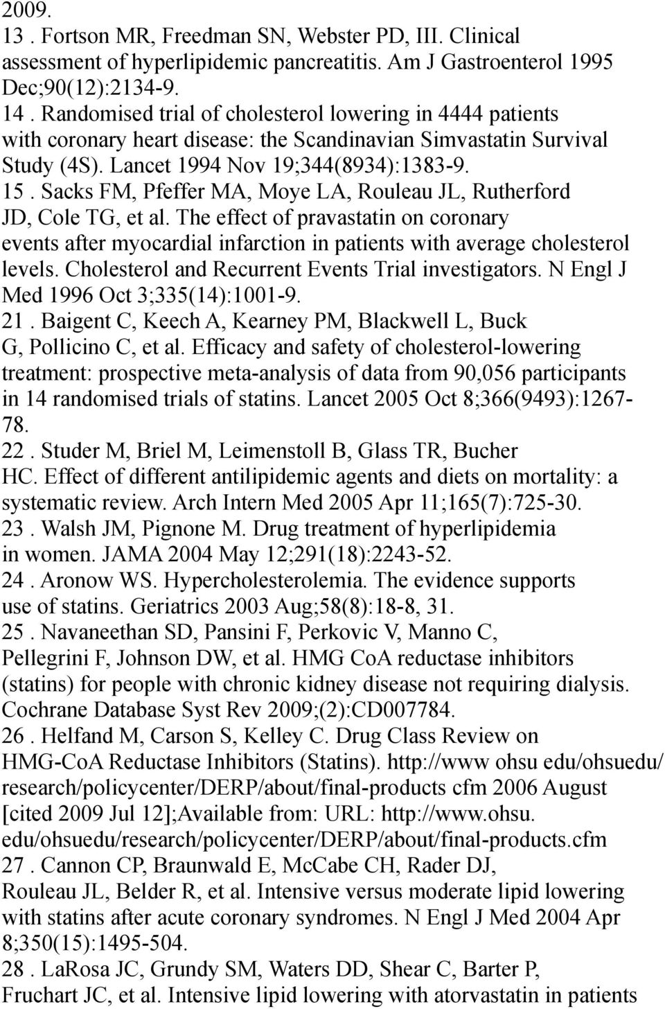 Sacks FM, Pfeffer MA, Moye LA, Rouleau JL, Rutherford JD, Cole TG, et al. The effect of pravastatin on coronary events after myocardial infarction in patients with average cholesterol levels.