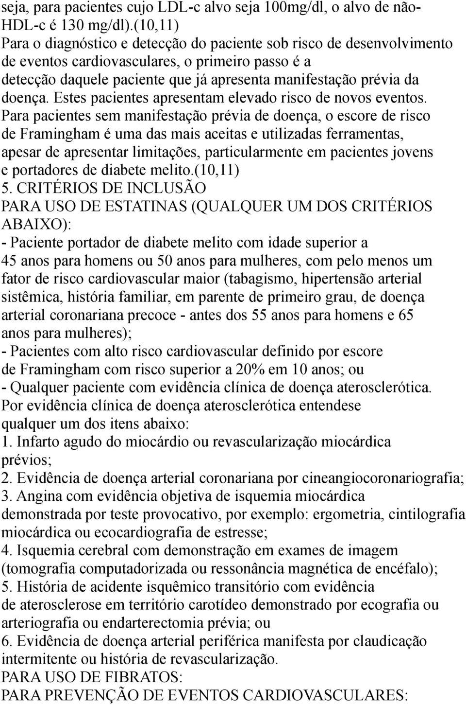 doença. Estes pacientes apresentam elevado risco de novos eventos.