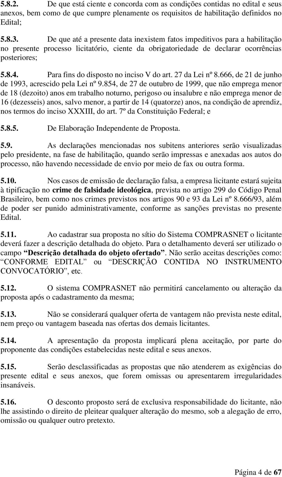 Para fins do disposto no inciso V do art. 27 da Lei nº 8.666, de 21 de junho de 1993, acrescido pela Lei nº 9.