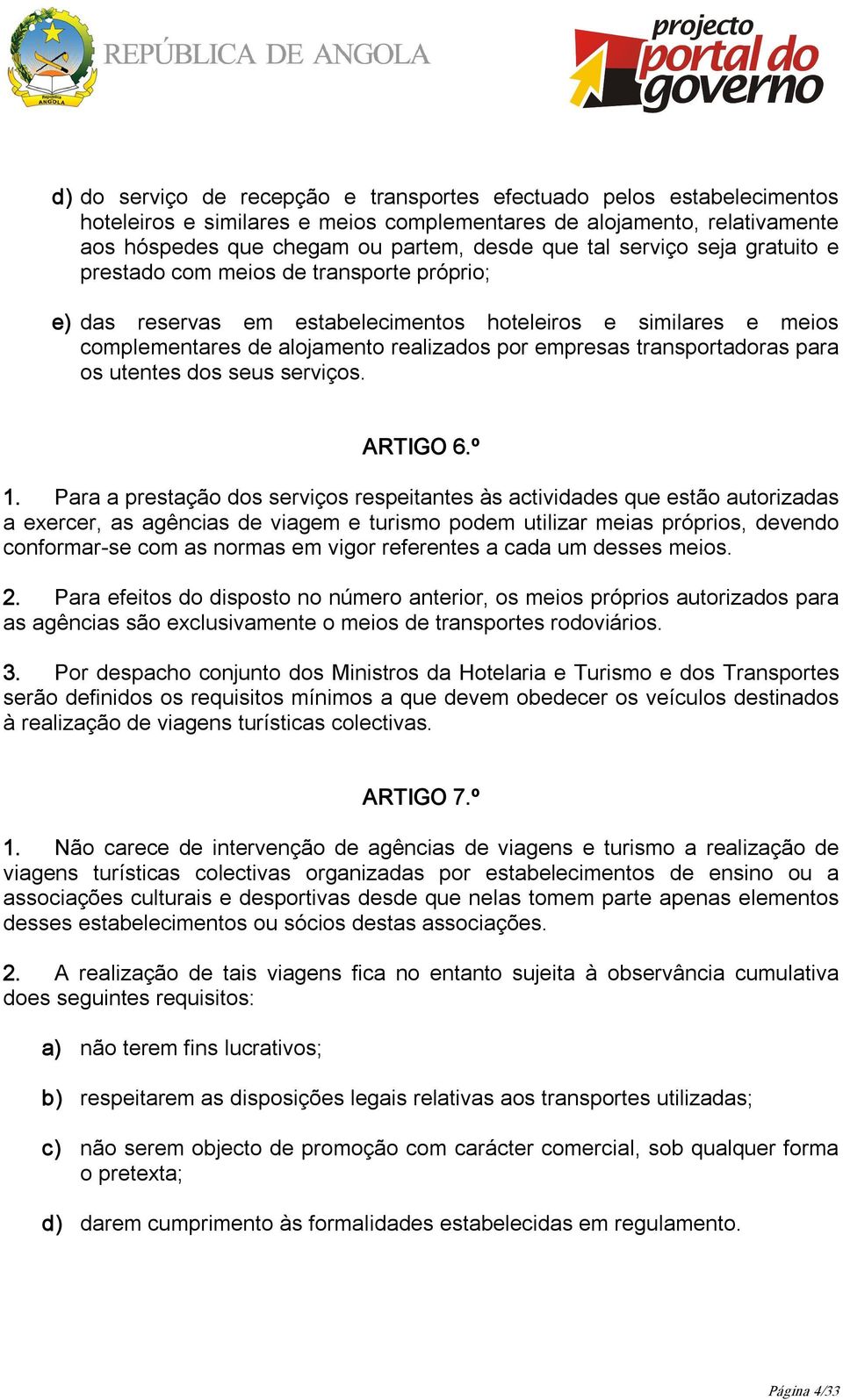 transportadoras para os utentes dos seus serviços. ARTIGO 6.º 1.