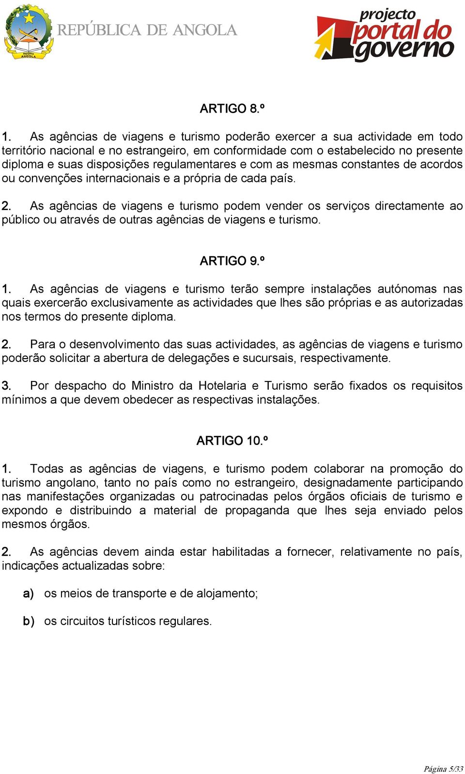 regulamentares e com as mesmas constantes de acordos ou convenções internacionais e a própria de cada país. 2.