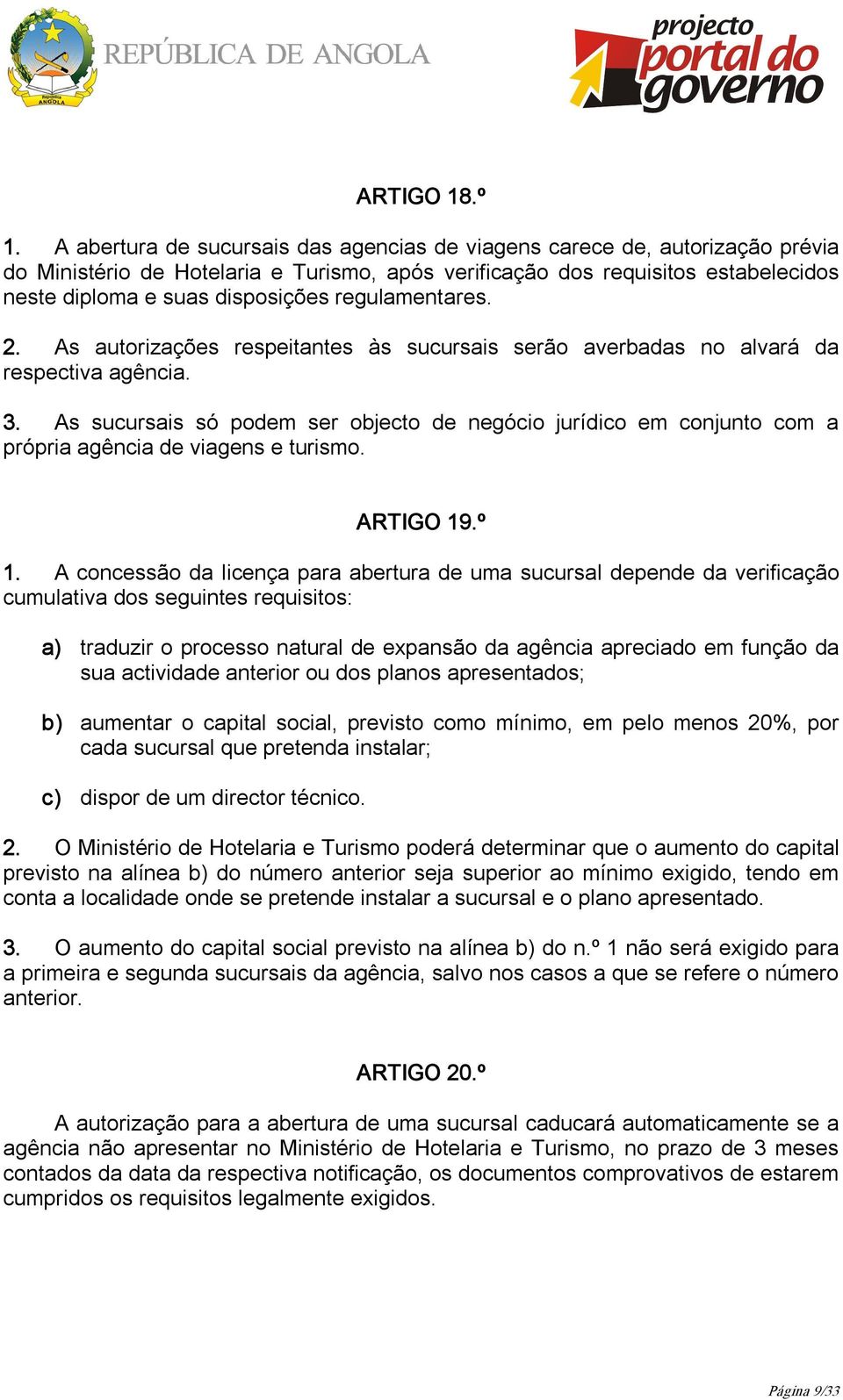 regulamentares. 2. As autorizações respeitantes às sucursais serão averbadas no alvará da respectiva agência. 3.