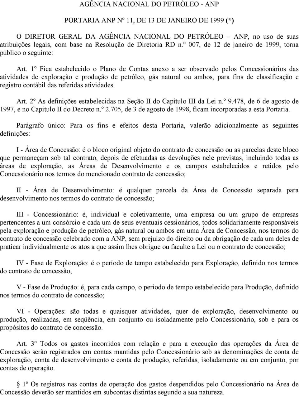 1º Fica estabelecido o Plano de Contas anexo a ser observado pelos Concessionários das atividades de exploração e produção de petróleo, gás natural ou ambos, para fins de classificação e registro