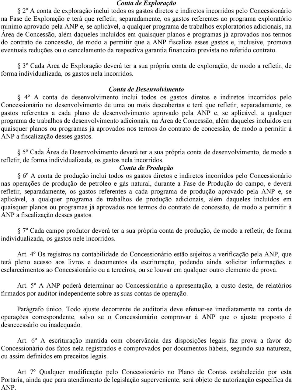 programas já aprovados nos termos do contrato de concessão, de modo a permitir que a ANP fiscalize esses gastos e, inclusive, promova eventuais reduções ou o cancelamento da respectiva garantia