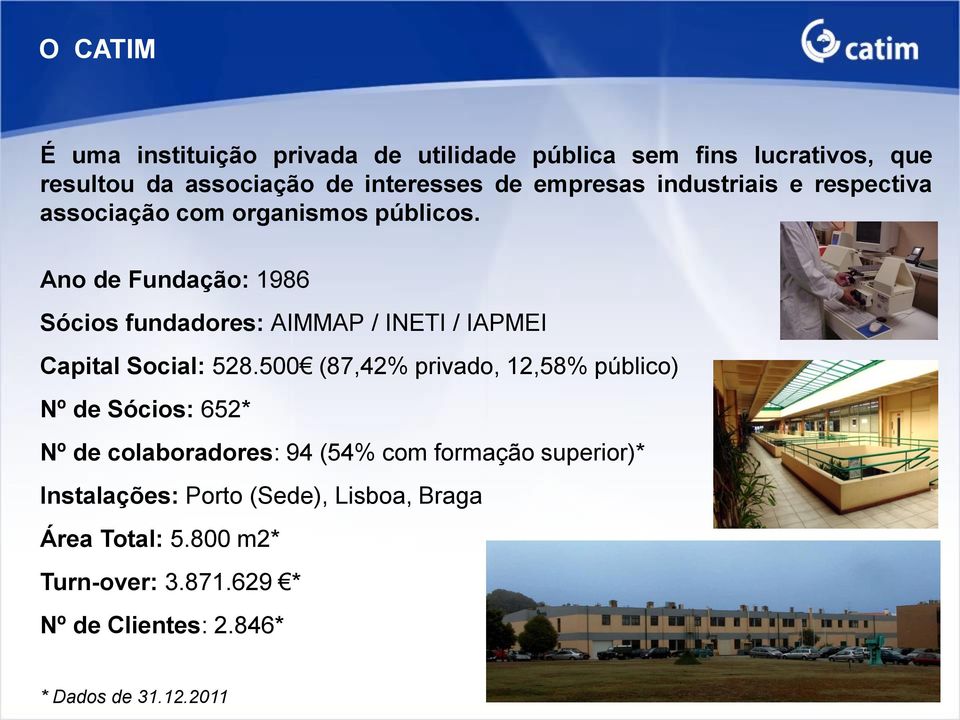 Ano de Fundação: 1986 Sócios fundadores: AIMMAP / INETI / IAPMEI Capital Social: 528.