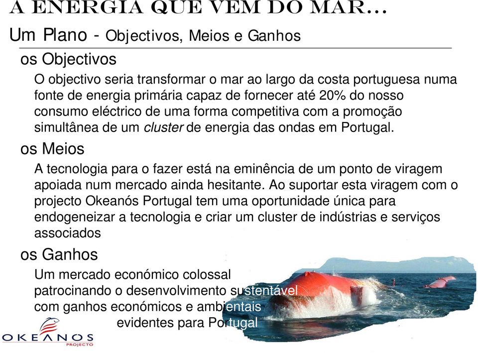 consumo eléctrico de uma forma competitiva com a promoção simultânea de um cluster de energia das ondas em Portugal.