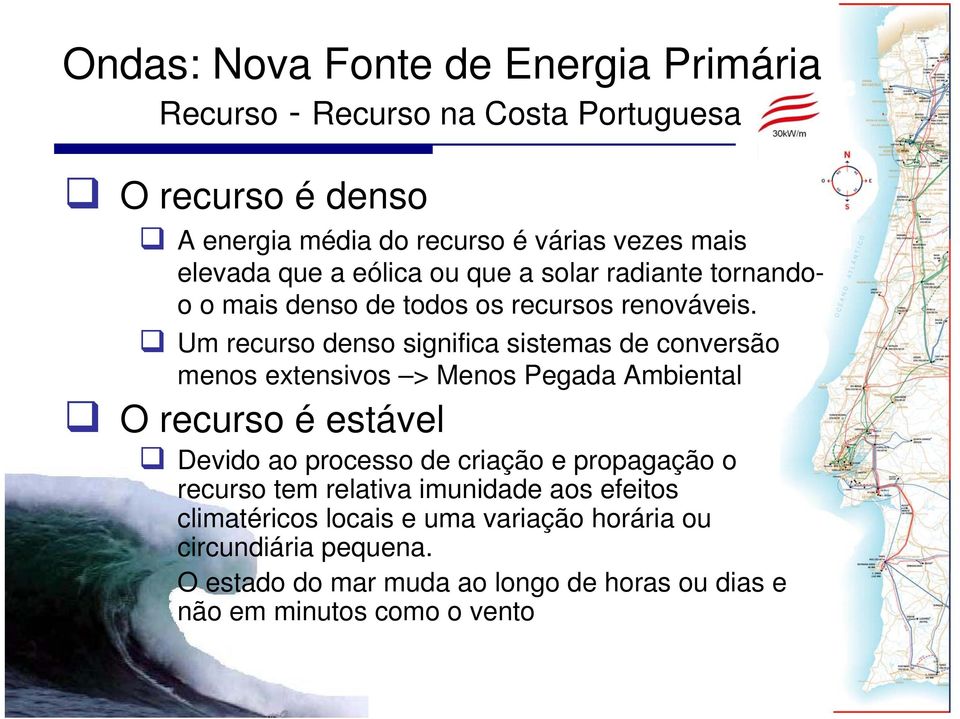 Um recurso denso significa sistemas de conversão menos extensivos > Menos Pegada Ambiental O recurso é estável Devido ao processo de criação e