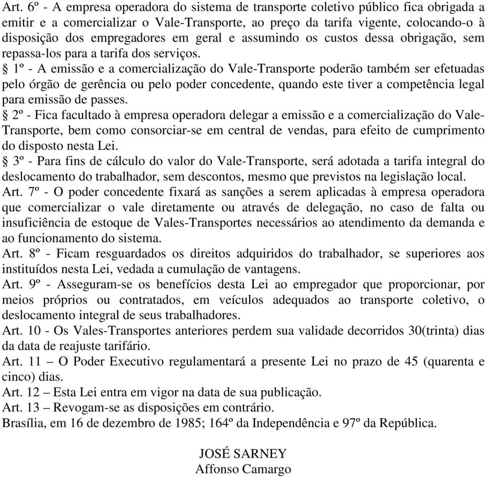 1º - A emissão e a comercialização do Vale-Transporte poderão também ser efetuadas pelo órgão de gerência ou pelo poder concedente, quando este tiver a competência legal para emissão de passes.