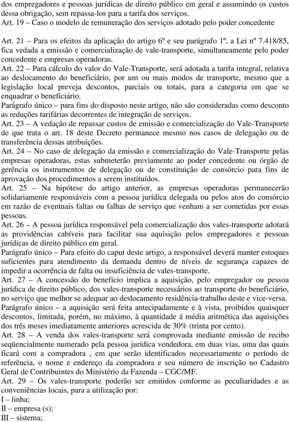 418/85, fica vedada a emissão e comercialização de vale-transporte, simultaneamente pelo poder concedente e empresas operadoras. Art.