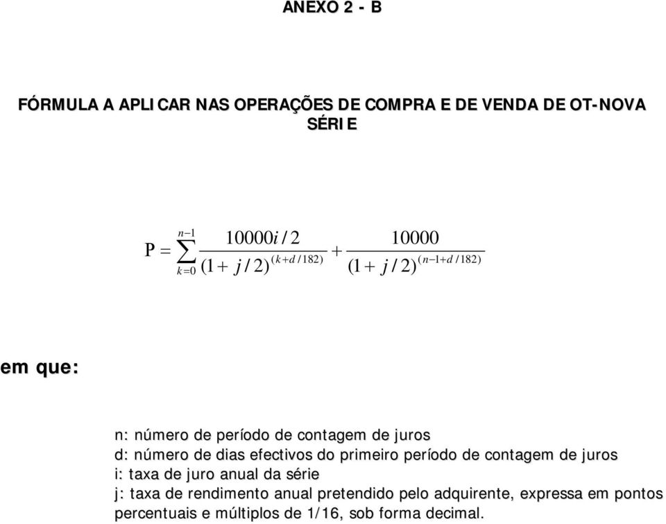 número de dias efectivos do primeiro período de contagem de juros i: taxa de juro anual da série j: taxa de