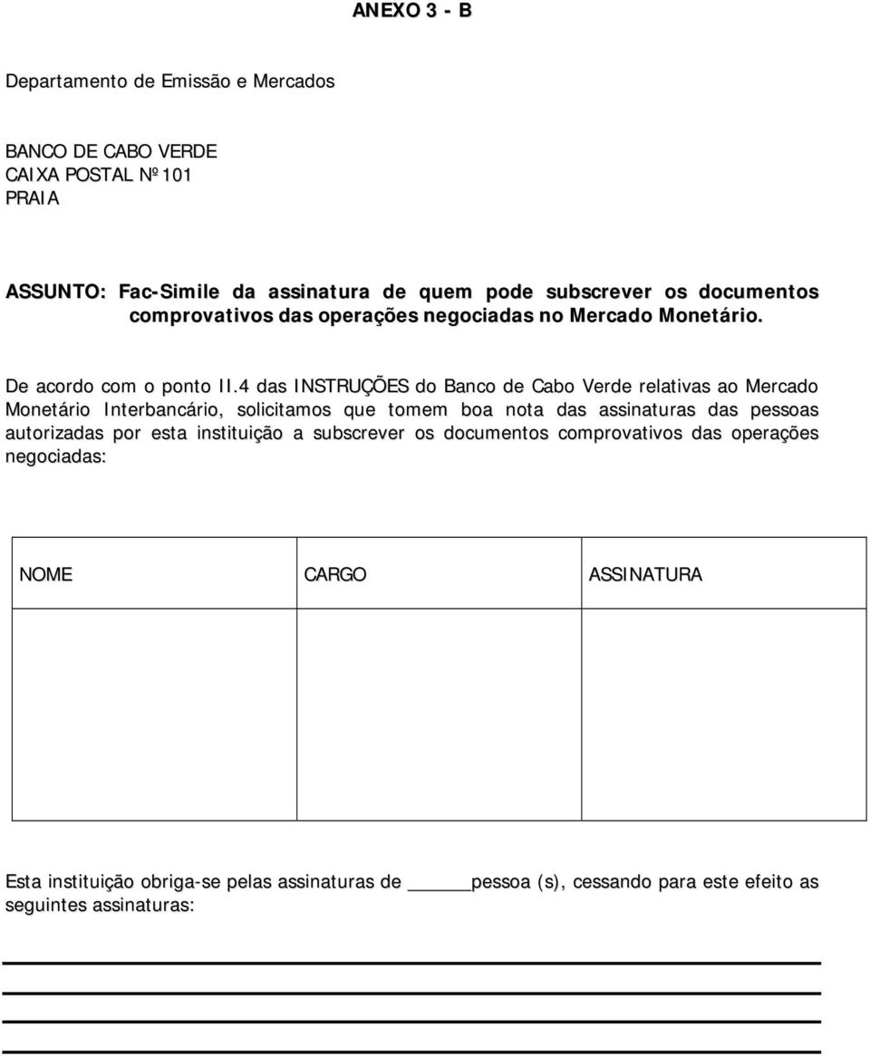 4 das INSTRUÇÕES do Banco de Cabo Verde relativas ao Mercado Monetário Interbancário, solicitamos que tomem boa nota das assinaturas das pessoas autorizadas