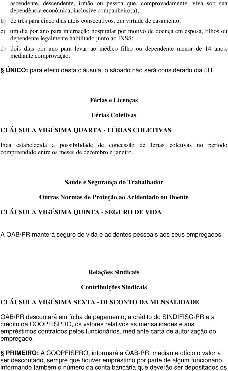 de 14 anos, mediante comprovação. ÚNICO: para efeito desta cláusula, o sábado não será considerado dia útil.