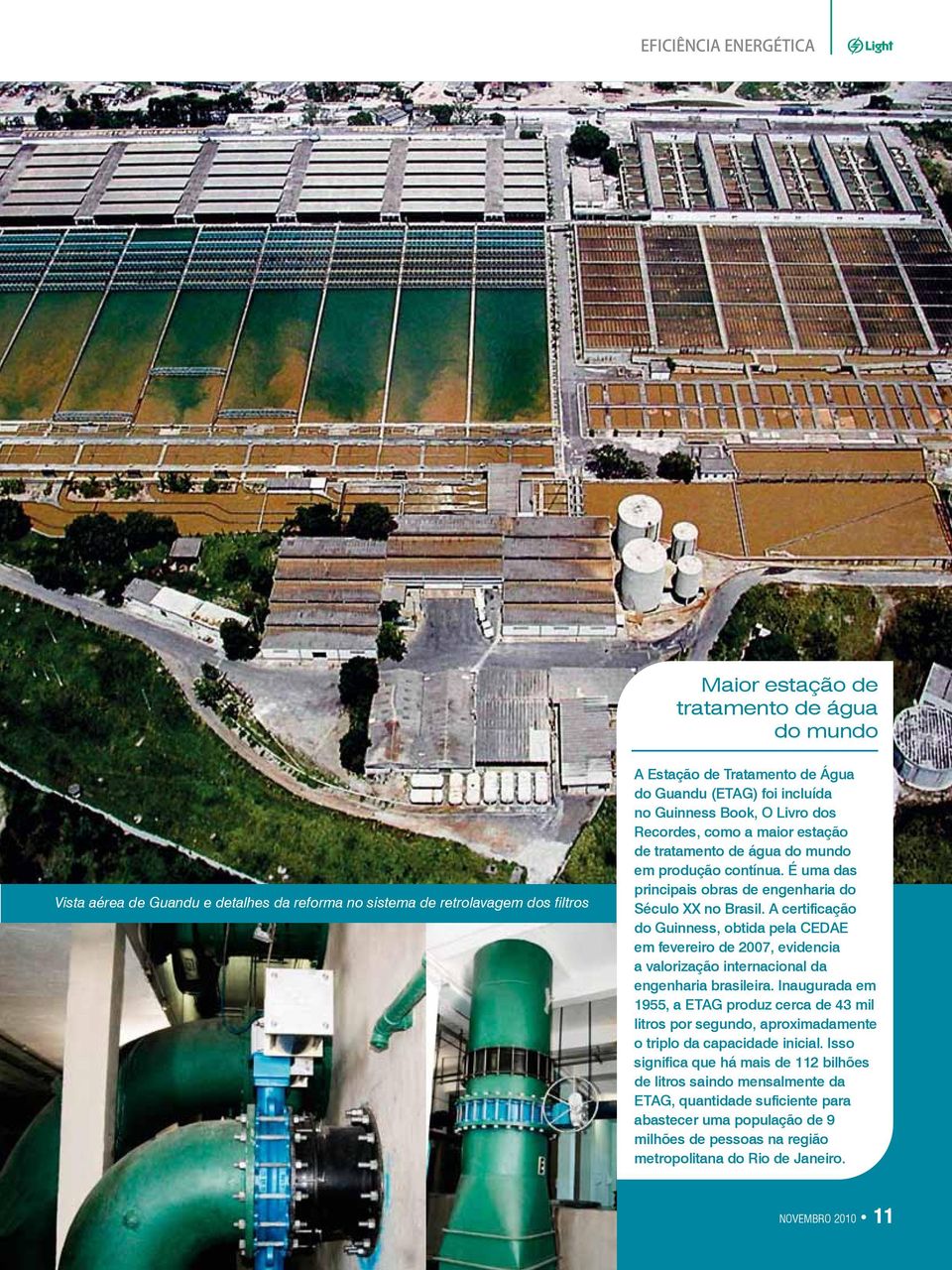 A certificação do Guinness, obtida pela CEDAE em fevereiro de 2007, evidencia a valorização internacional da engenharia brasileira.