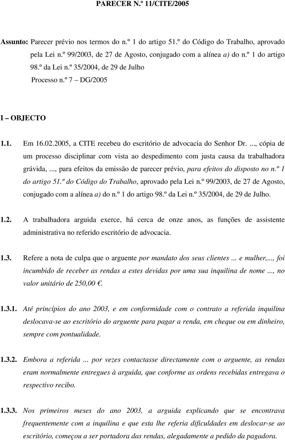 ..., cópia de um processo disciplinar com vista ao despedimento com justa causa da trabalhadora grávida,..., para efeitos da emissão de parecer prévio, para efeitos do disposto no n.º 1 do artigo 51.