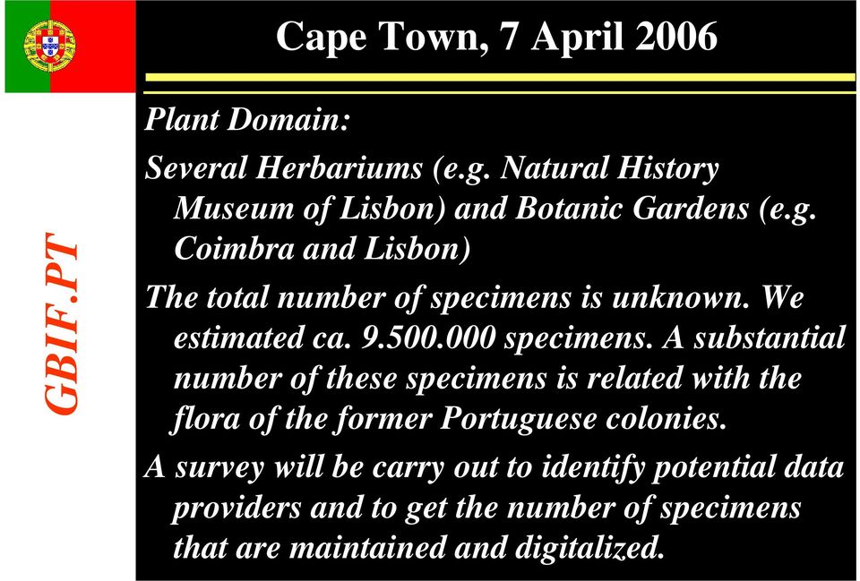 A substantial number of these specimens is related with the flora of the former Portuguese colonies.