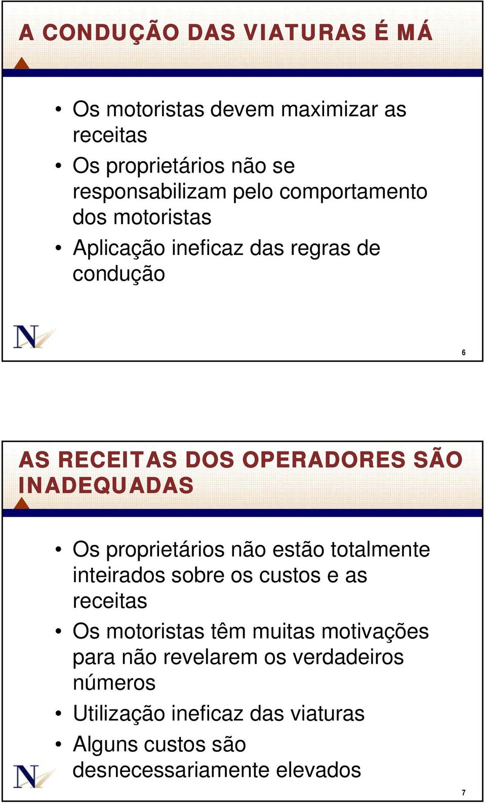 Os proprietários não estão totalmente inteirados sobre os custos e as receitas Os motoristas têm muitas motivações