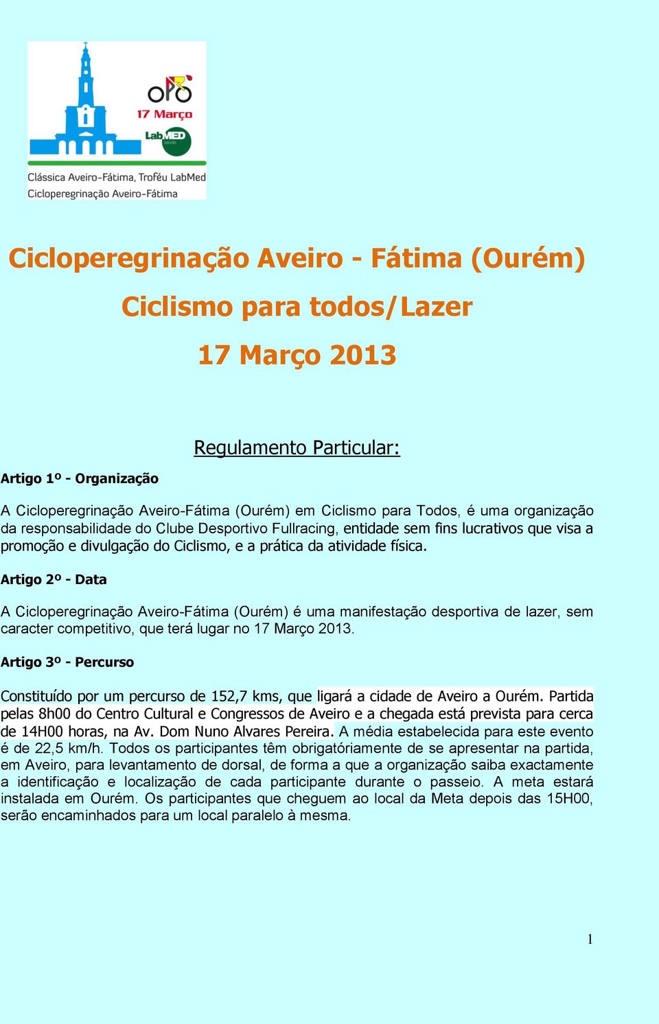 Artigo 2º - Data A Cicloperegrinação Aveiro-Fátima (Ourém) é uma manifestação desportiva de lazer, sem caracter competitivo, que terá lugar no 17 Março 2013.