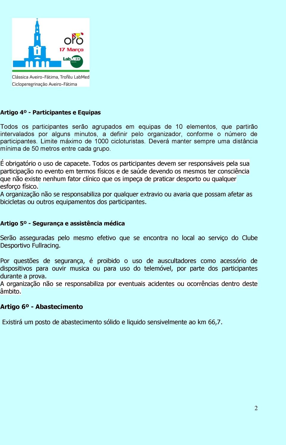 Todos os participantes devem ser responsáveis pela sua participação no evento em termos físicos e de saúde devendo os mesmos ter consciência que não existe nenhum fator clínico que os impeça de