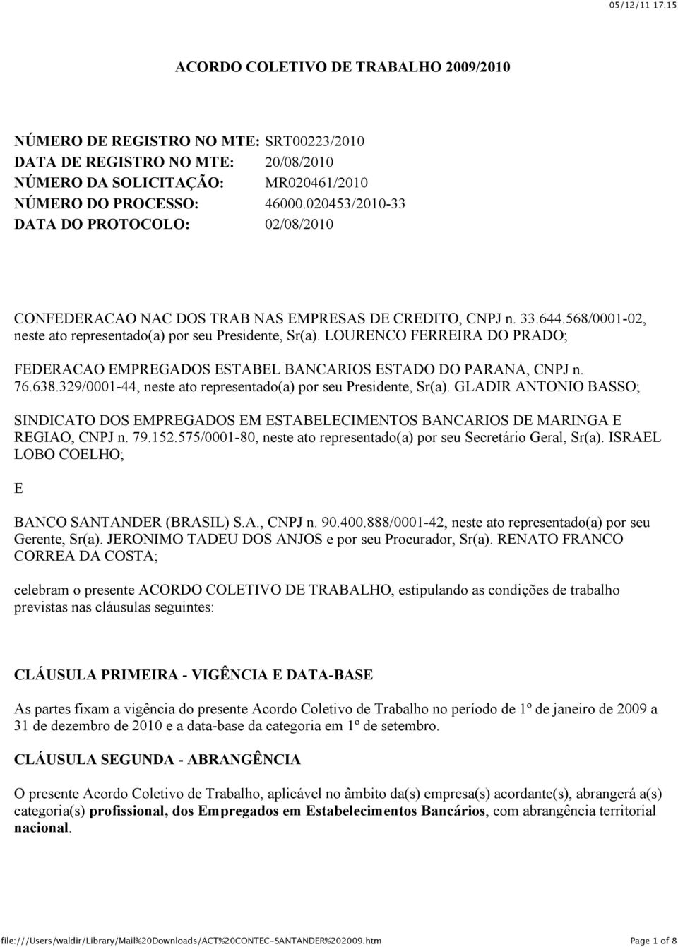 LOURENCO FERREIRA DO PRADO; FEDERACAO EMPREGADOS ESTABEL BANCARIOS ESTADO DO PARANA, CNPJ n. 76.638.329/0001-44, neste ato representado(a) por seu Presidente, Sr(a).