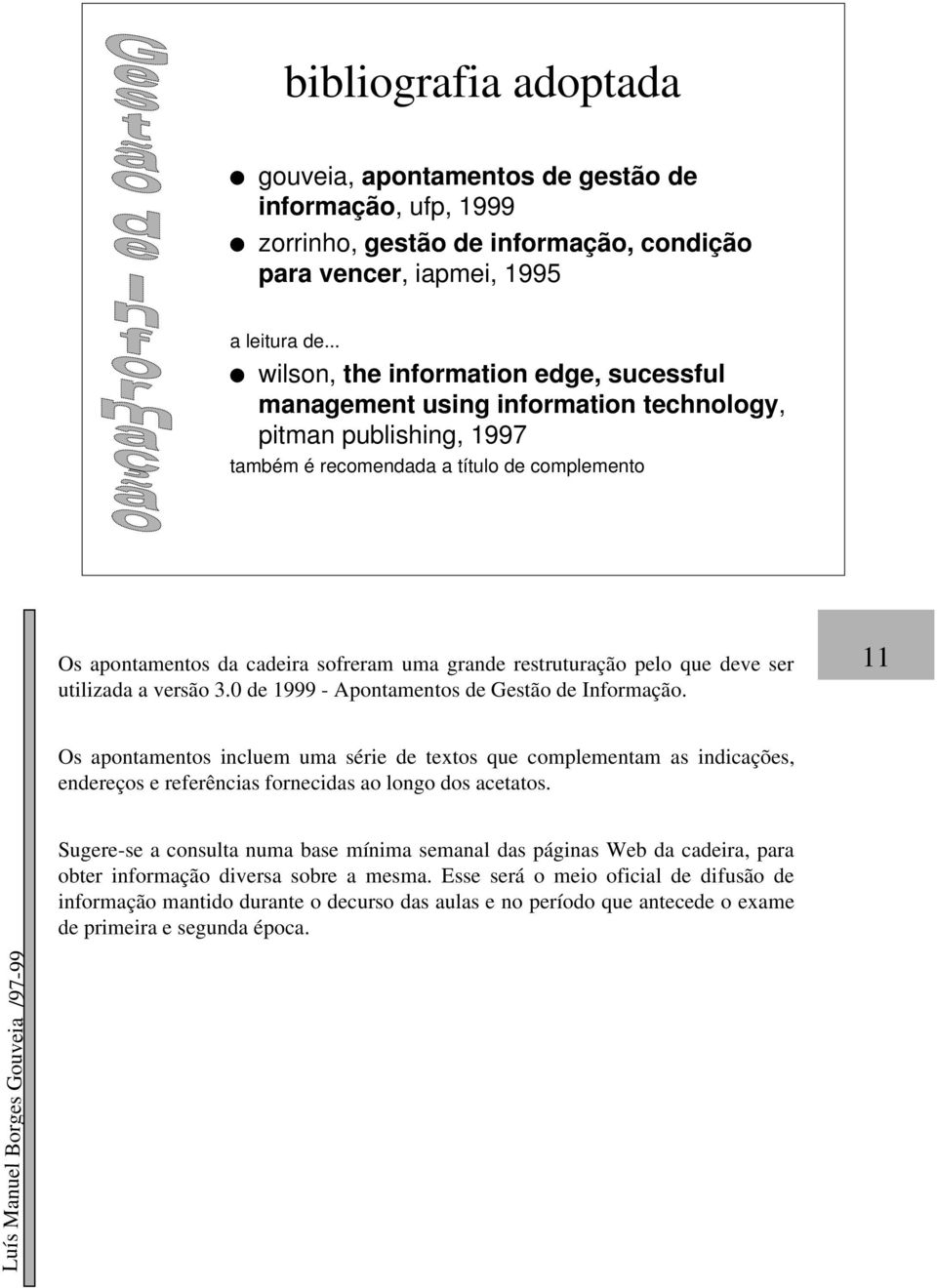 grande restruturação pelo que deve ser utilizada a versão 3.0 de 1999 - Apontamentos de Gestão de Informação.