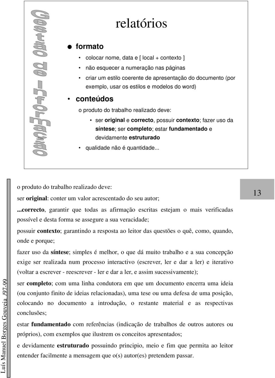 quantidade... o produto do trabalho realizado deve: ser original: conter um valor acrescentado do seu autor;.